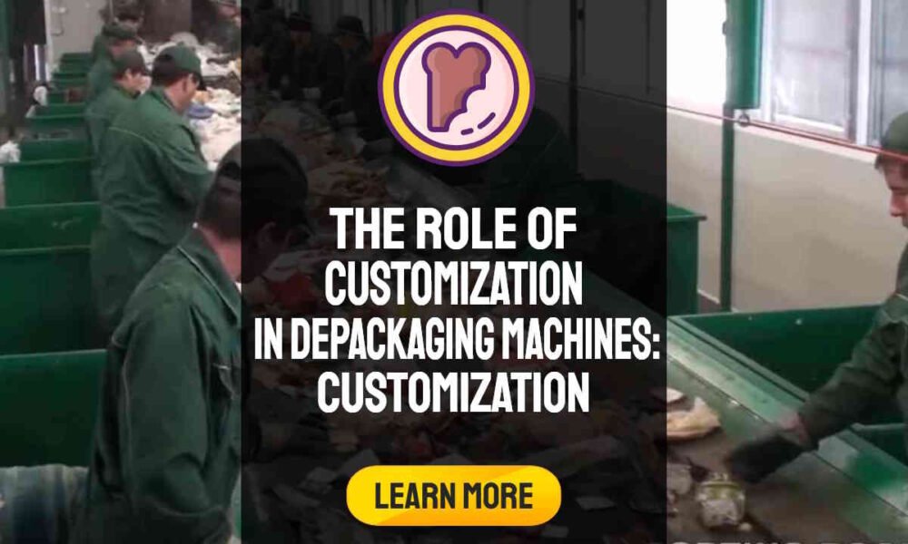 Image text: "The Role of Customization in Depackaging Machines: Meeting Unique Industry Needs for Manufacturers, Suppliers, and Buyers".