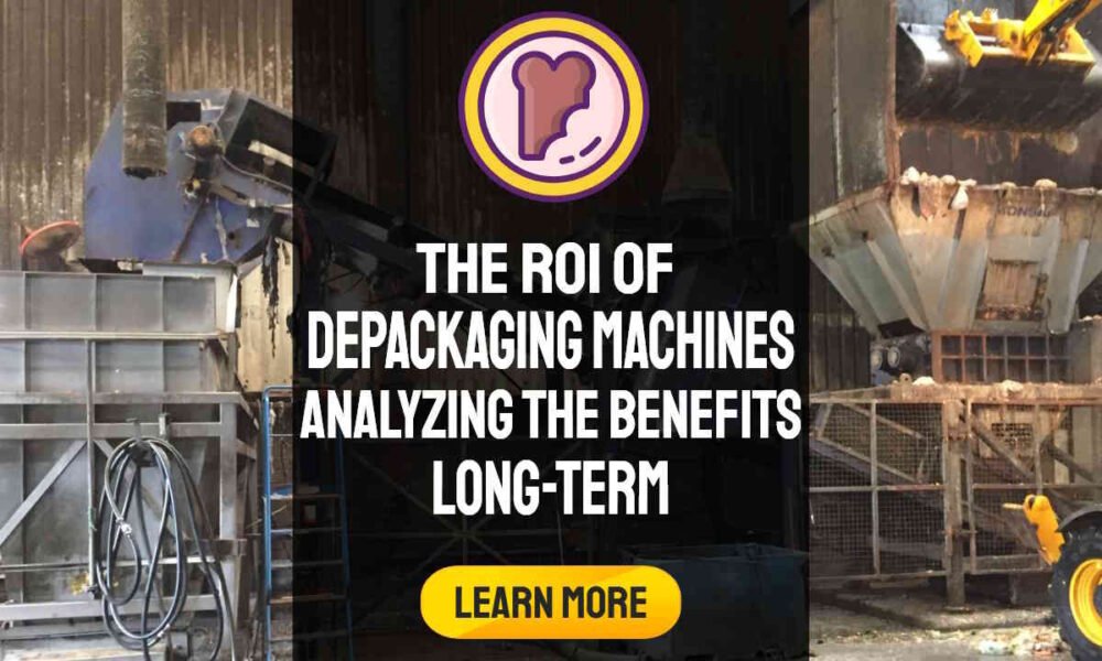 Featured image with text: "The ROI of Depackaging Machines: Analyzing the Long-term Benefits".